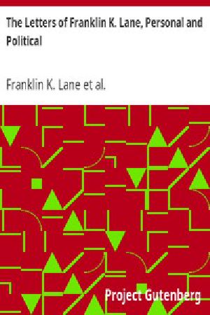 [Gutenberg 4206] • The Letters of Franklin K. Lane, Personal and Political